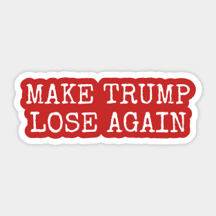 MAKE TRUMP LOSE AGAIN Sticker